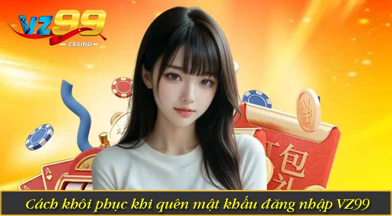 Đăng Nhập VZ99 - Hướng dẫn Truy Cập Nền Tảng An Toàn 10 Cách khôi phục khi quên mật khẩu đăng nhập VZ99