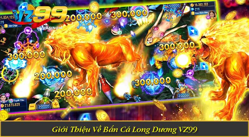 Bắn Cá Long Dương VZ99 - Săn Boss Khủng, Nhận Thưởng Cực Lớn 7 Giới Thiệu Về Bắn Cá Long Dương VZ99