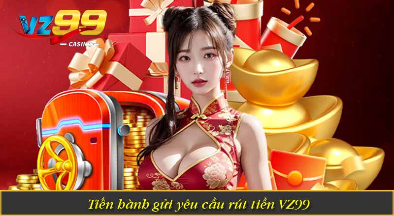 Rút Tiền Vz99 – Hướng Dẫn Rút Thưởng Về Ví Nhanh Chóng 9 Tiến hành gửi yêu cầu rút tiền VZ99