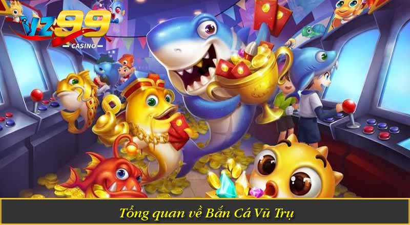Bắn Cá Vũ Trụ – Hành Trình Săn Thưởng Cực Hấp Dẫn 4 Tổng quan về Bắn Cá Vũ Trụ